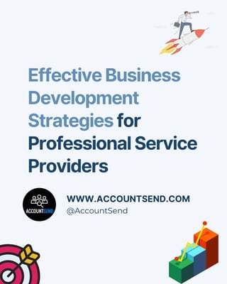 Effective Business
Development
Strategies for
Professional Service
Providers
WWW.ACCOUNTSEND.COM
@AccountSend
 
