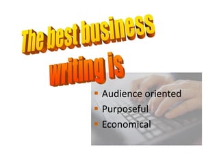  Audience oriented
 Purposeful
 Economical
 