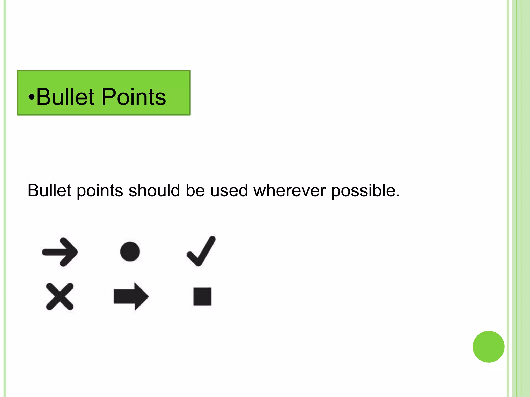 •Bullet Points


Bullet points should be used wherever possible.
 
