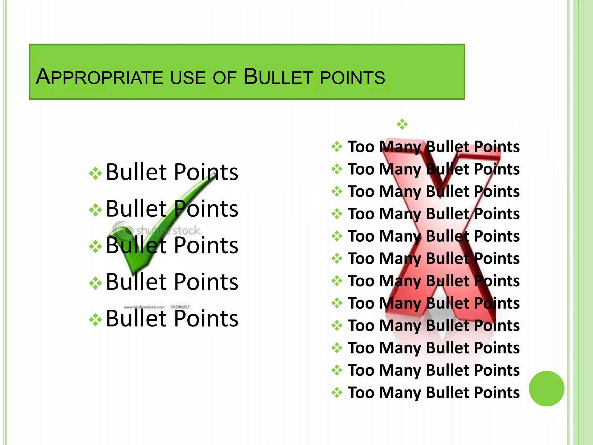 APPROPRIATE USE OF BULLET POINTS

                                   
                           Too Many Bullet Points
     Bullet Points        Too Many Bullet Points
                           Too Many Bullet Points
     Bullet Points        Too Many Bullet Points
                           Too Many Bullet Points
     Bullet Points
                           Too Many Bullet Points
     Bullet Points        Too Many Bullet Points
                           Too Many Bullet Points
     Bullet Points        Too Many Bullet Points
                           Too Many Bullet Points
                           Too Many Bullet Points
                           Too Many Bullet Points
 
