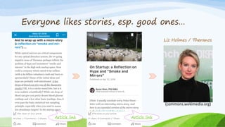 Everyone likes stories, esp. good ones…
Liz Holmes / Theranos
Article linkArticle link
(commons.wekimedia.org)
 