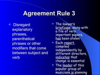   Agreement Rule 2   Use a plural verb when two separate subjects are joined with  and  Ling Ling and Wai Kee  are  getting married next month. Studying first and then  socializing creates  a really good balance. 