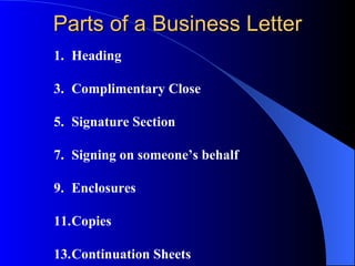 Format Full-Block Format (flush left) Semi-Block Format (writer’s address, date & signature at the right hand side) Simplified Format (similar to the full block format but omits salutations & closing) Indented Paragraph Format ( para begin 5 spaces from left) 