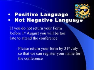 Touch up your Tone Avoid Irritating Expressions Your failure to reply It is not our fault Your neglect You did not see You should know   We must insist You  failed to You should not expect to You cannot expect You have ignored We take issue Your complaint Your refusal to co-operate                                       
