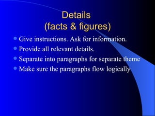 Opening or Introduction (background & basics) Why are you writing? Refer to a previous letter, contract or document 