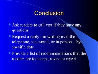 Body/Discussion Inform why a problem/procedure is important  Indicate why changes are necessary Give precise dates, times, location and costs 