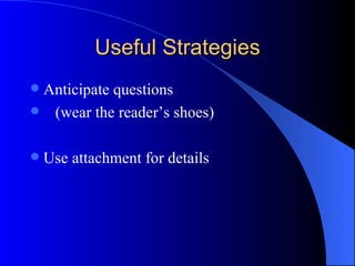 Useful Strategies Use 3Cs  - Capture : attention of the reader - Convince : that you are saying    something that is useful for the reader & organisation Stress “YOU” - working together, friendly approach, informal 