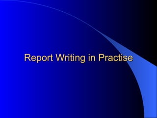 Stage 4 : Finalise your report Is all the information in the right section? Is the wording and language used consistent? Is everything reported accurately and clearly? Is the writing as brief and clear as possible? Does the report say exactly what you want it to say? 