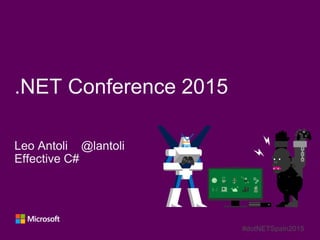 #dotNETSpain2015
Leo Antoli @lantoli
Effective C#
.NET Conference 2015
Y
A
X B
 