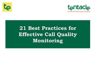 21 Best Practices for
Effective Call Quality
Monitoring
 