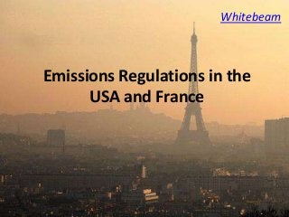 Whitebeam
Emissions Regulations in the
USA and France
 