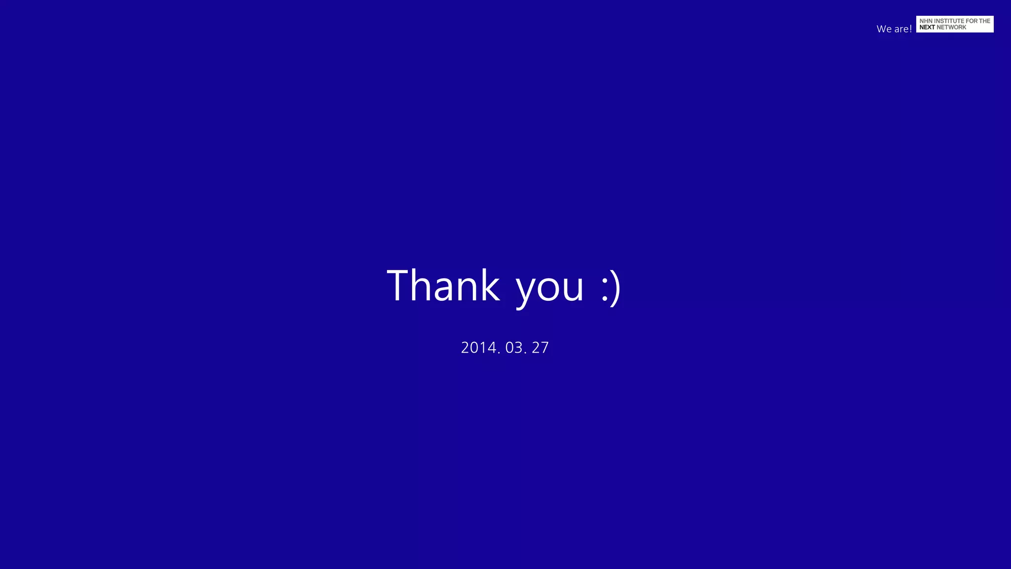 We are!
Thank you :)
2014. 03. 27
 