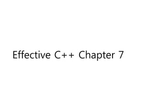 Effective C++ Chapter 7
 