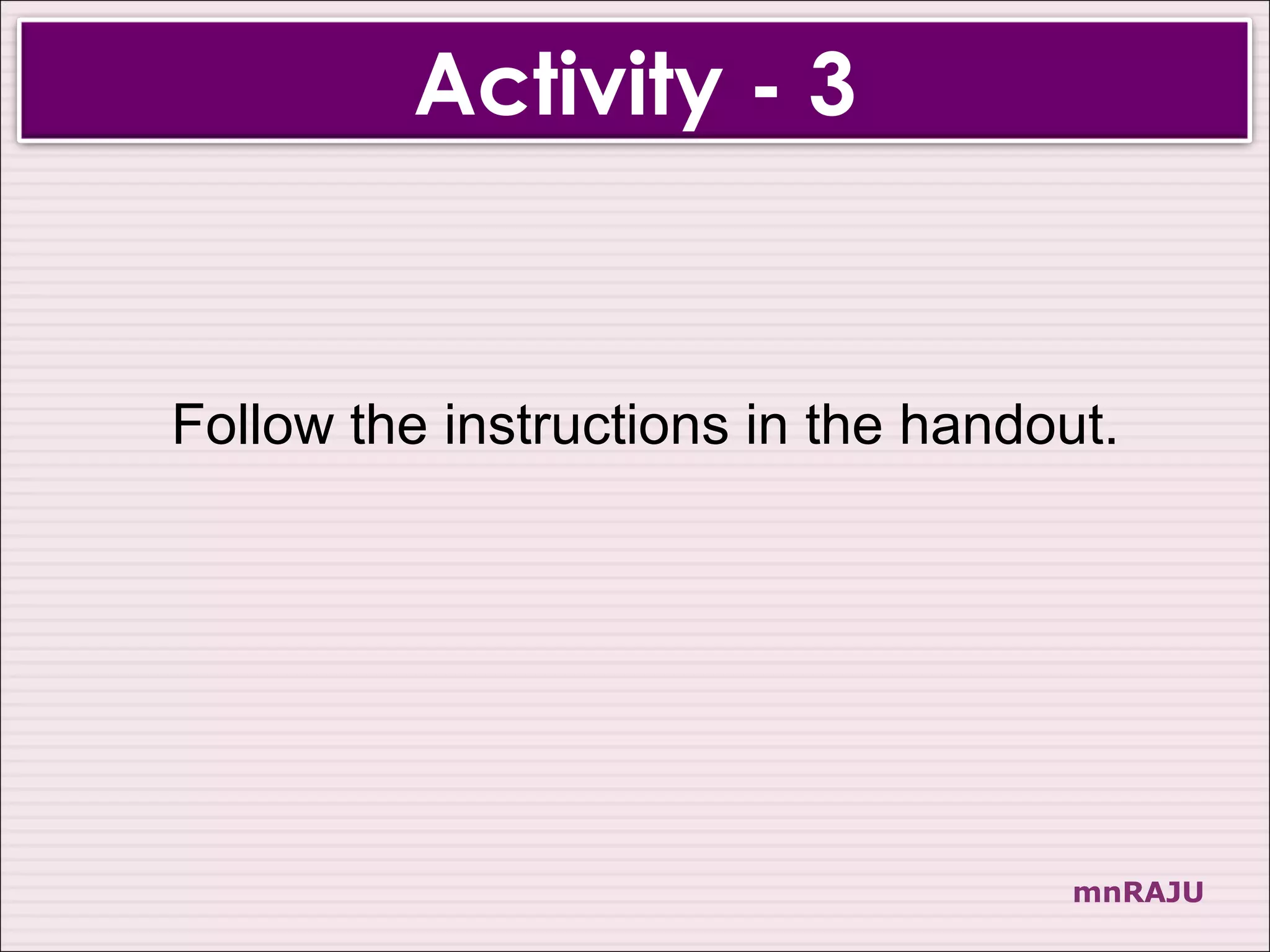 Activity - 3


Follow the instructions in the handout.




                                     mnRAJU
 