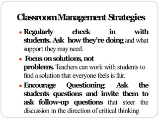 ClassroomManagement Strategies
● Regularly check in with
students. Ask how they’re doing and what
support they mayneed.
● ...