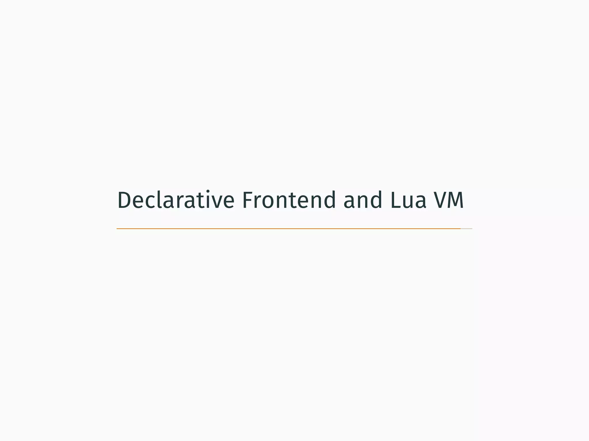 Declarative Frontend and Lua VM
 