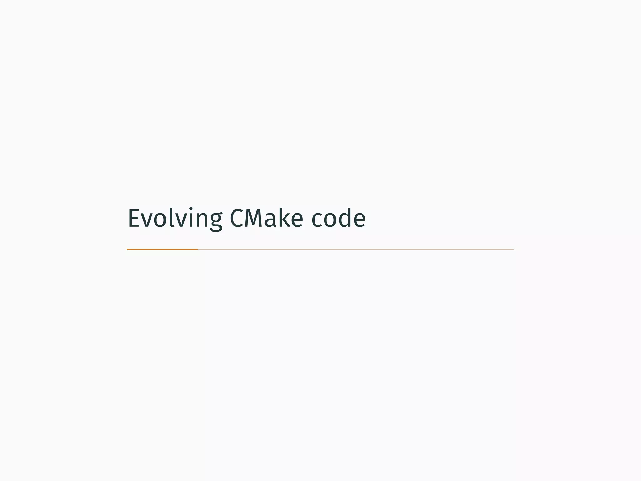 Evolving CMake code
 