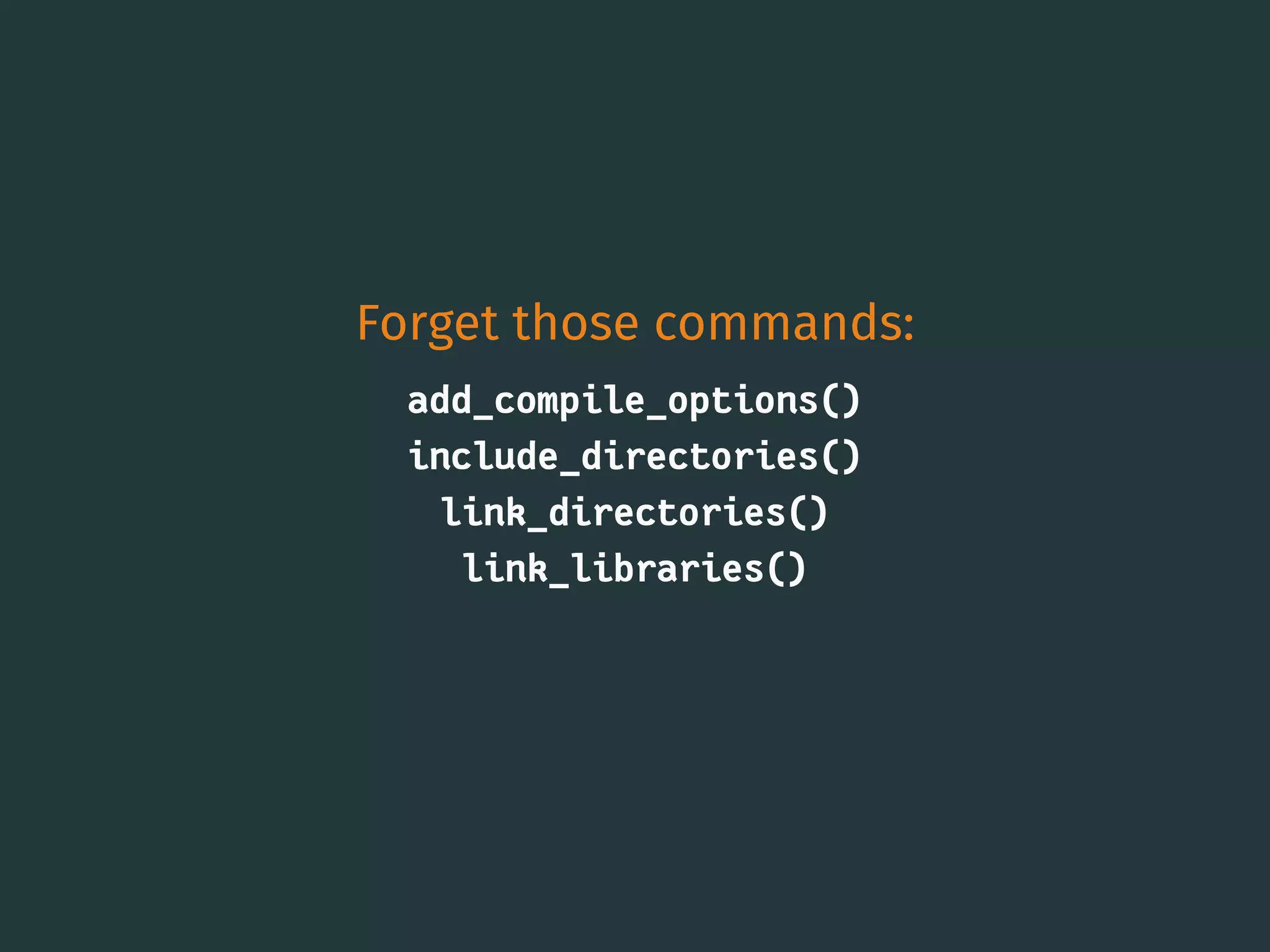 Forget those commands:
add_compile_options()
include_directories()
link_directories()
link_libraries()
15
 