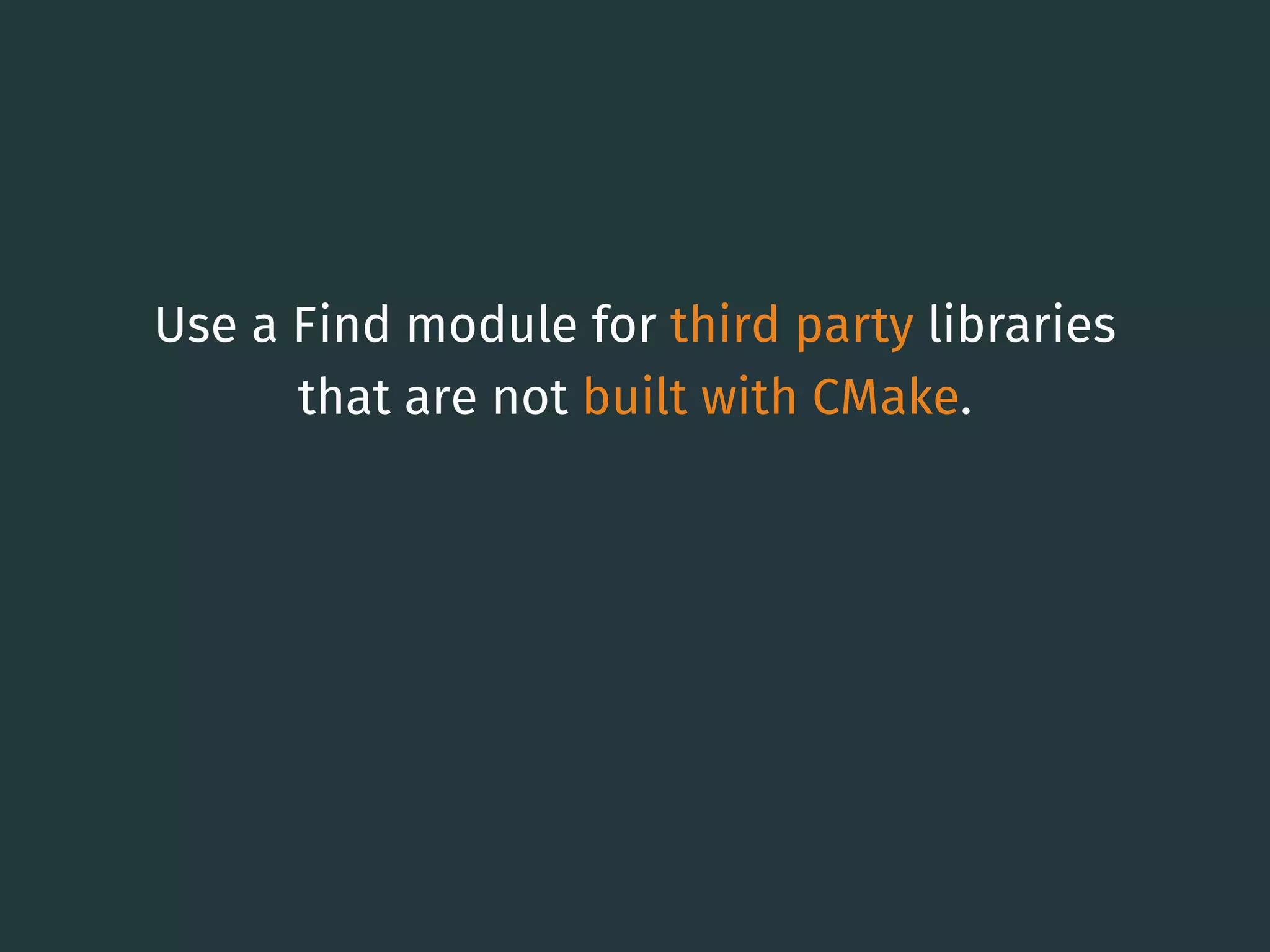 Use a Find module for third party libraries
that are not built with CMake.
23
 