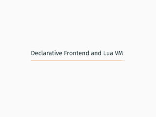 Declarative Frontend and Lua VM
 