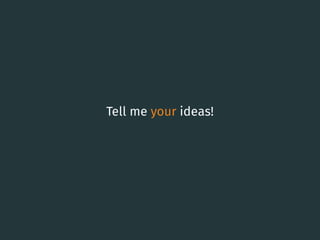 Tell me your ideas!
60
 