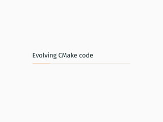 Evolving CMake code
 