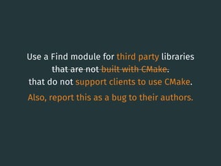 Use a Find module for third party libraries
that are not built with CMake.
that do not support clients to use CMake.
Also, report this as a bug to their authors.
23
 