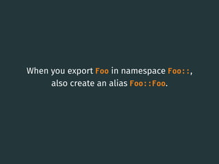 When you export Foo in namespace Foo::,
also create an alias Foo::Foo.
33
 