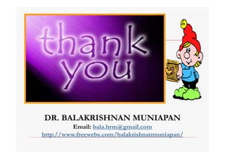 DR. BALAKRISHNAN MUNIAPAN
          Email: bala.hrm@gmail.com
http://www.freewebs.com/balakrishnanmuniapan/
 