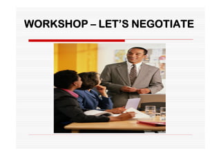 WORKSHOP – LET’S NEGOTIATE
 