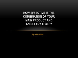 By John Okello How effective is the combination of your main product and ancillary texts? 