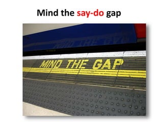 Mind the say-do gap
 
