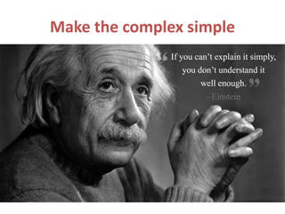 Make the complex simple
 