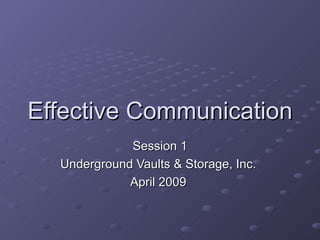 Effective Communication Session 1 Underground Vaults & Storage, Inc.  April 2009  