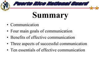 The 10 Essentials of Communication5. Think from your audience point of view.6. Be mindful of what your face and body are conveying nonverbally.7.   Listen carefully to all responses.