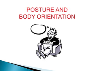 POSTURE AND
BODY ORIENTATION
 