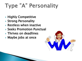 Highly Competitive
 Strong Personality
 Restless when inactive
 Seeks Promotion Punctual
 Thrives on deadlines
 Maybe jobs at once
 