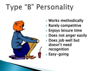  Works methodically
 Rarely competitive
 Enjoys leisure time
 Does not anger easily
 Does job well but
doesn’t need
recognition
 Easy-going
 