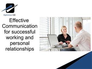 Effective  Communication for successful working and personal relationships Optimise- GB 