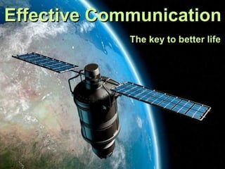 Effective Communication
             The key to better life
 
