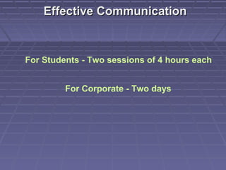 Effective Communication



For Students - Two sessions of 4 hours each


         For Corporate - Two days
 