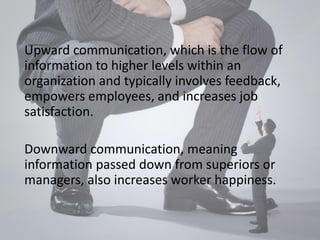 Upward communication, which is the flow of 
information to higher levels within an 
organization and typically involves fe...