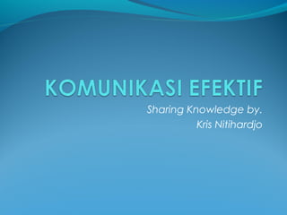 Sharing Knowledge by.
Kris Nitihardjo
 