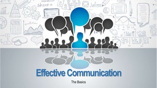 EffectiveCommunication
The Basics
 