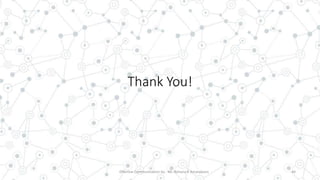 Thank You!
44Effective Communication by : Mr. Rohana K Amarakoon
 