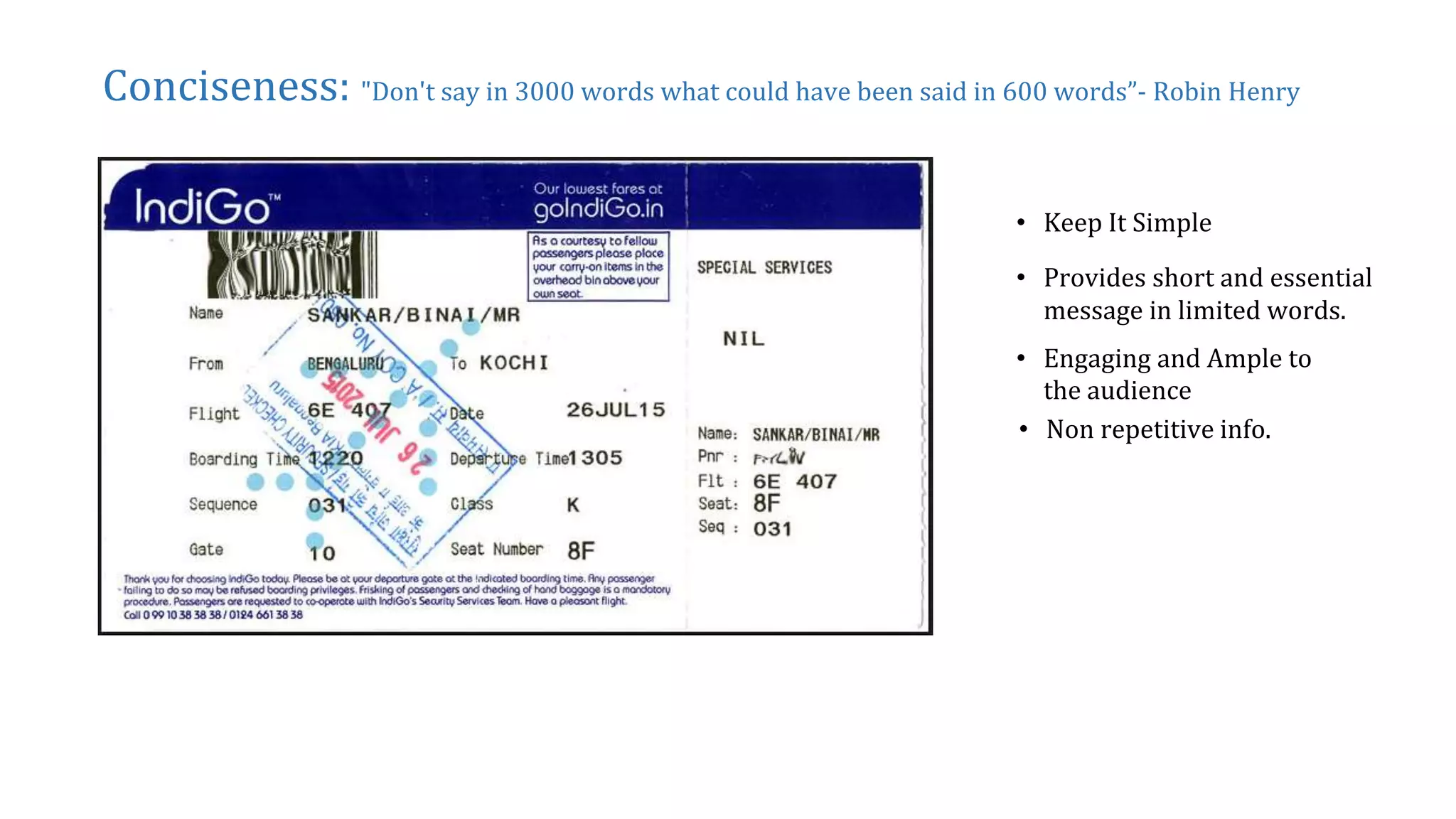 Conciseness: "Don't say in 3000 words what could have been said in 600 words”- Robin Henry
• Keep It Simple
• Provides short and essential
message in limited words.
• Engaging and Ample to
the audience
• Non repetitive info.
 
