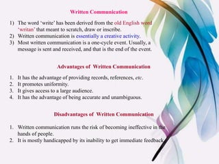 Written Communication
1) The word ‘write’ has been derived from the old English word
‘writan’ that meant to scratch, draw ...