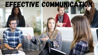 EFFECTIVE COMMUNICATION
 
