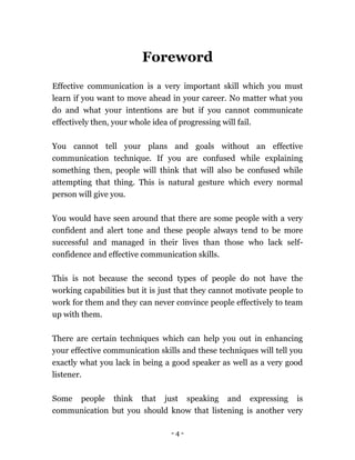 - 4 -
Foreword
Effective communication is a very important skill which you must
learn if you want to move ahead in your ca...