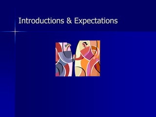 Introductions & Expectations
 